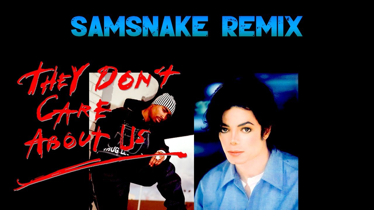 THEY DON'T CARE ABOUT US - Michael Jackson ft 2Pac [SAMSNAKE REMIX]