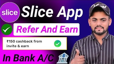 Slice UPI App Refer And Earn | Slice UPI Refer And Earn Offer | Slice UPI App Refferal Program