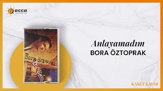 Bora Öztoprak - Anlayamadım (Kaset Kaydı)