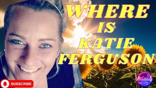 Celebrity Where is missing Katie Ferguson? Wealth