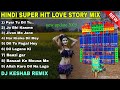 Hindi Romantic🥀 Love Story Mix🥀dj keshab remix✨ হিন্দি রোমান্টিক গান