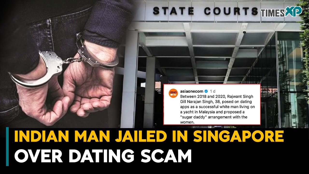 Indian Man Jailed In Singapore Over Sugar Daddy Dating Scam | Indian Abroad