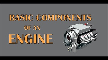 Engine parts | Basic Components of an Engine
