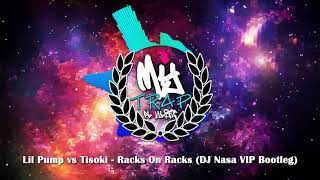 Lil Pump vs Tisoki - Racks On Racks (DJ Nasa VIP Bootleg)