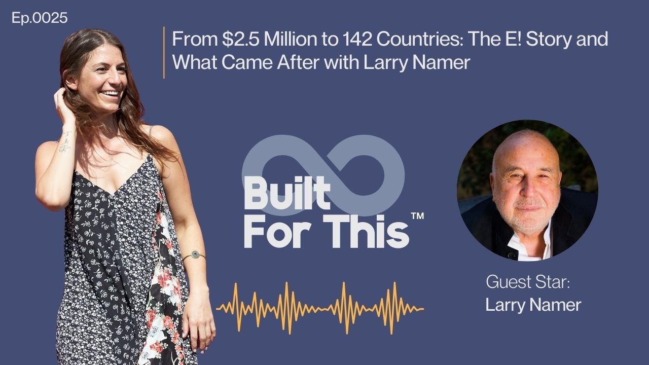 From $2.5 Million to 142 Countries: The E! Story and What Came After with Larry Namer