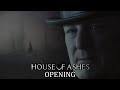 House Of Ashes Opening 