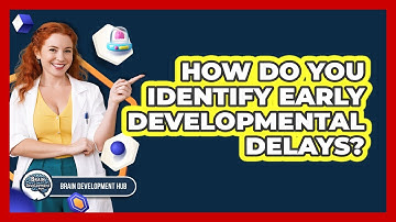 How Do You Identify Early Developmental Delays?