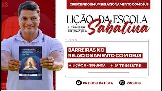 Lição da Escola Sab. ADULTOS , Segunda 25/05/26 "Barreiras do Relacionamento com Deus" c/ Pr Dudu.