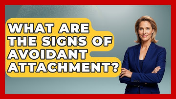 What Are The Signs Of Avoidant Attachment? - The Personal Growth Path