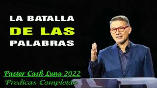Pastor Cash Luna 2023  La Batalla De Las Palabras
