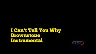 I CAN'T TELL YOU WHY- BROWNSTONE INSTRUMENTAL