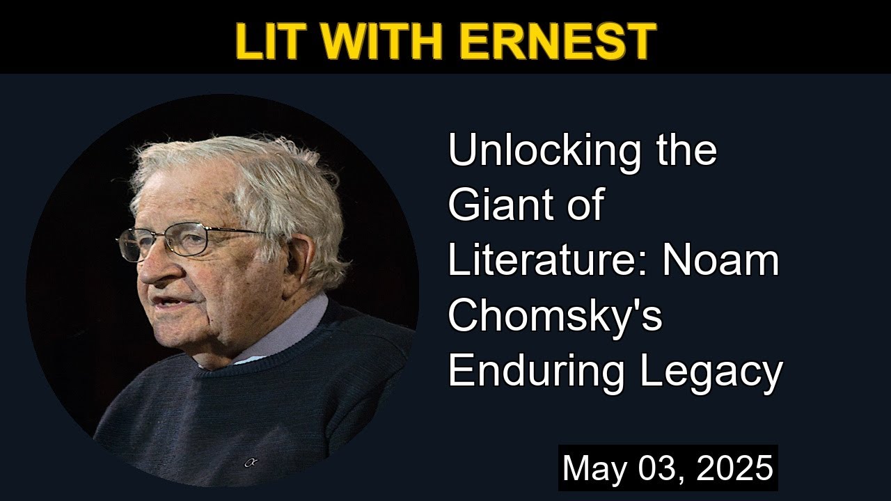 Unlocking the Giant of Literature: Noam Chomsky's Enduring Legacy
 | Lit with Ernest