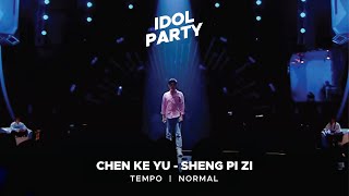 Idol Party | Chen Ke Yu - Sheng Pi Zi | Tempo - Normal - 1