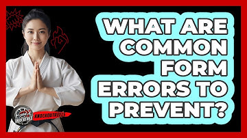 What Are Common Form Errors to Prevent?