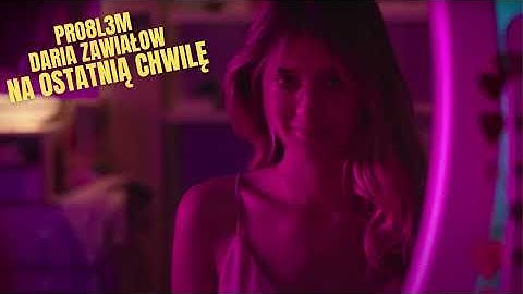 PRO8L3M feat. Daria Zawiałow - Na ostatnią chwilę REMIX