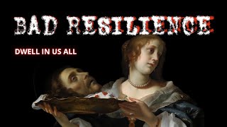 Bad Resilience - Dwell in Us All