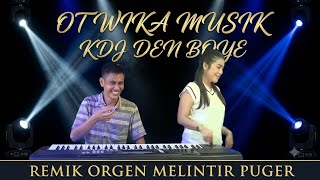 REMIK ORGEN MELINTIR PUGER BOSS KDJ DEN BOYE DJ DEVI KITTT OT WIKA SANG PENJELAJAH SUMSEL