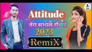 Attitude Tera Shabhal Rakhiye Dj Remix Song Dj Vinod Rajgarh Haryanvi Sad Song Full Remix Song 2023