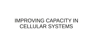 IMPROVING  COVERAGE AND  CAPACITY IN CELLULAR SYSTEMS
