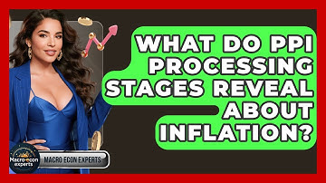 What Do PPI Processing Stages Reveal About Inflation? - Macroecon Experts