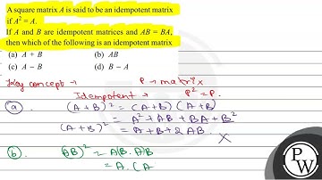 A square matrix \( A \) is said to be an idempotent matrix if \( A^...