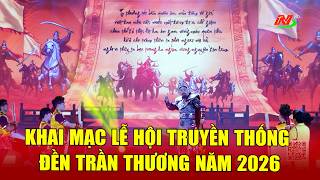 Details Khai mạc Lễ hội truyền thống Đền Trần Thương năm 2026 Update