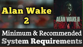 Alan Wake II System Requirements || Alan Wake 2 Requirements Minimum & Recommended