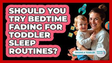 Should You Try Bedtime Fading For Toddler Sleep Routines? - Raising A Toddler