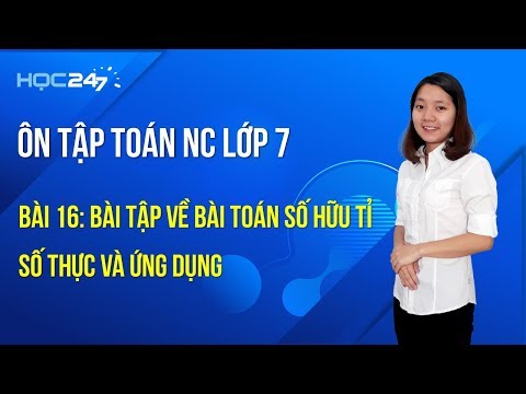 Toán NC lớp 7 Bài 16: Bài tập về Bài toán số hữu tỉ, số thực và ứng dụng