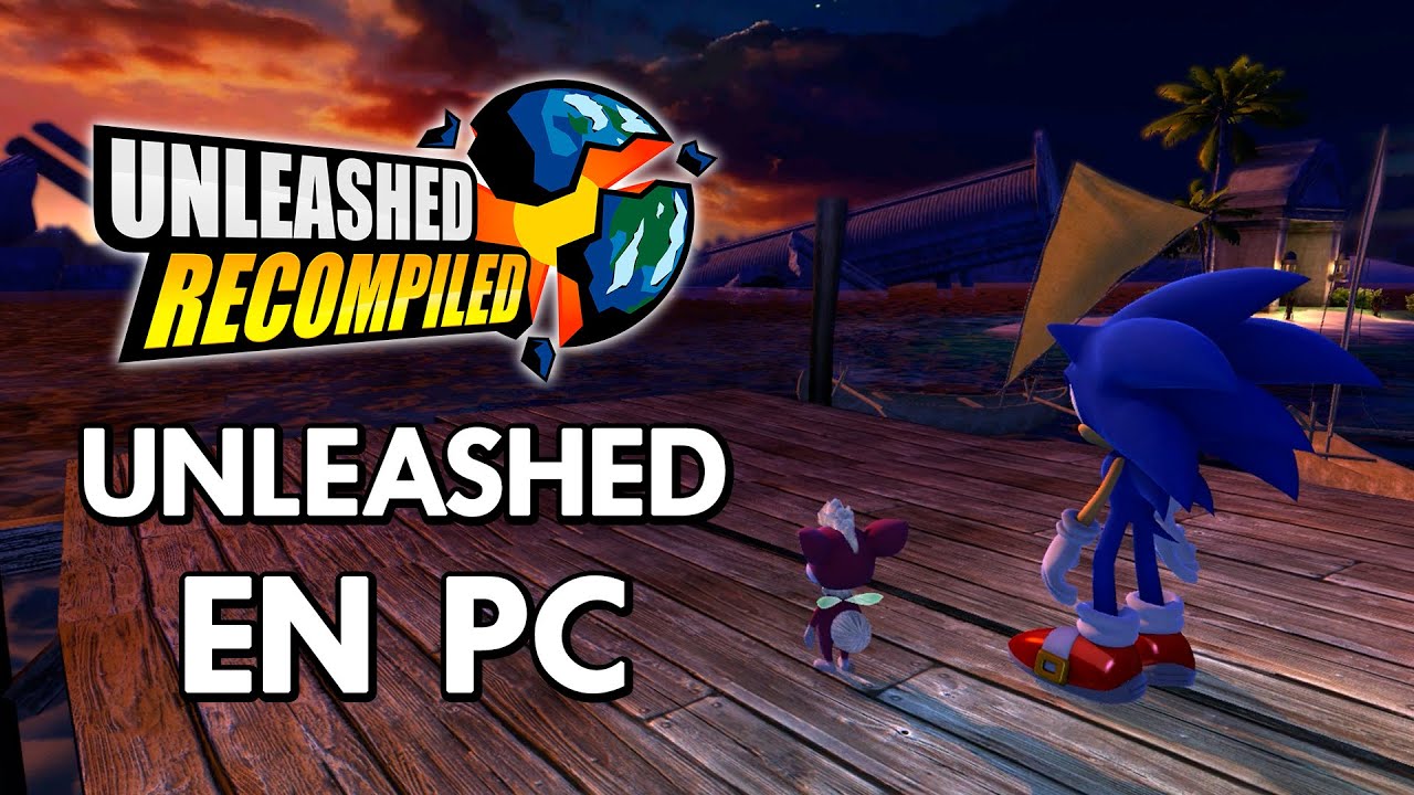 Sonic Unleashed ha sido RECOMPILADO para PC (+ Tutorial) - YouTube