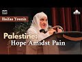 Palestine: Hope Amidst Pain | Haifaa Younis