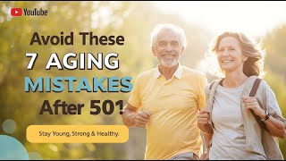 Secrets to Healthy Aging After 50 Avoid These 7 Common Mistakes and Stay Young for Life