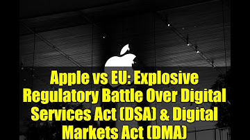Apple vs EU: Explosive Regulatory Battle Over Digital Services Act (DSA) & Digital Markets Act (DMA)
