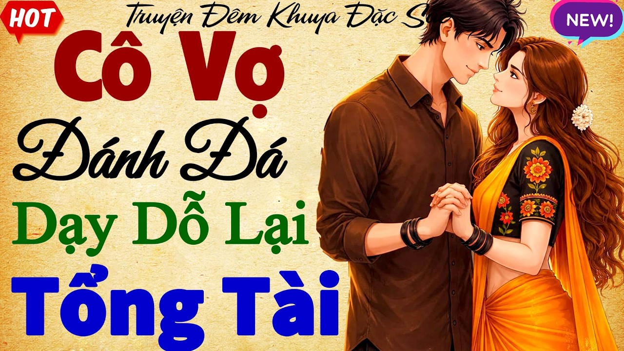Nghe Luôn Cho Nóng Hổi: CÔ VỢ ĐANH ĐÁ DẠY DỖ LẠI TỔNG TÀI - Tiểu Thuyết Ngôn Tình Hay Mới