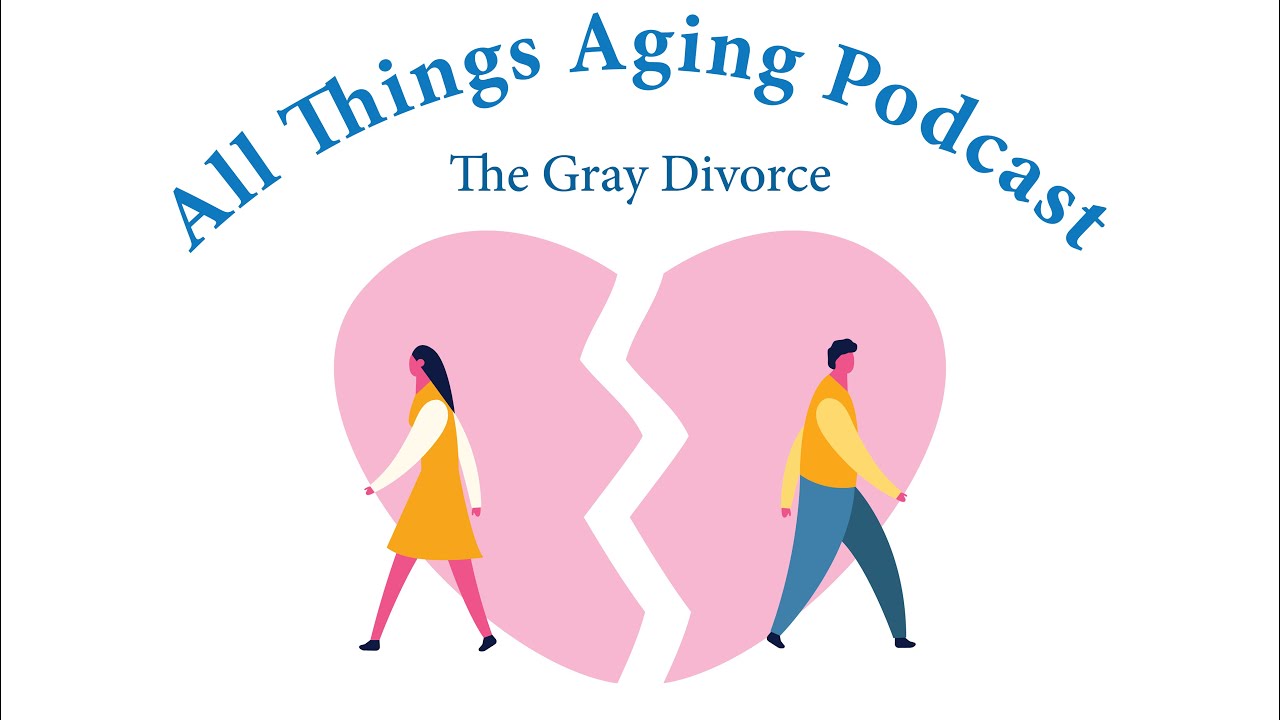 Episode 7: The Gray Divorce: The How and Why of Divorce After 50 - YouTube