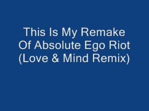 My Remake Of Absolute Ego Riot (Love & Mind Remix) - YouTube