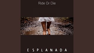 Ride or Die - Esplanada