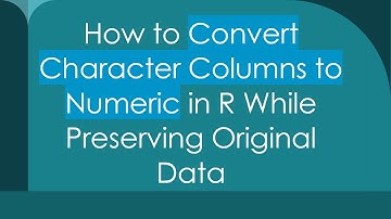 How to Convert Character Columns to Numeric in R While Preserving Original Data