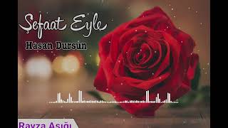Şefaat Eyle -Hasan Dursun 💖 Ravza Aşığı
