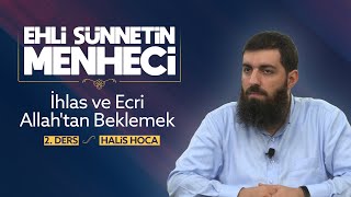 İhlas ve Ecri Allah'tan Beklemek | Ehli Sünnetin Menheci 2 | Halis Bayancuk Hoca