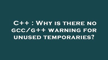 C++ : Why is there no gcc/g++ warning for unused temporaries?