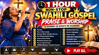 One Hour Non-Stop Swahili Gospel Praise & Worship | Best Swahili Gospel Mix