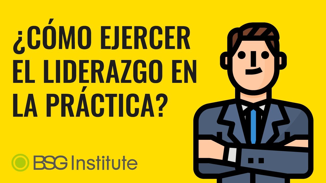 ¿Cómo Ejercer el Liderazgo en la práctica?