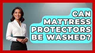Can Mattress Protectors Be Washed? - Sleep Wellness Workshop