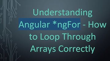 Understanding Angular *ngFor - How to Loop Through Arrays Correctly