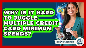 Why Is It Hard To Juggle Multiple Credit Card Minimum Spends? - Points and Perks Channel