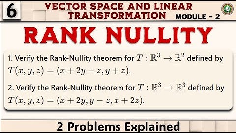 6 Rank Nullity Theorem Concept, 2 Imp Problems Explained, Module 2 2nd Sem ECE 2022 Scheme VTU