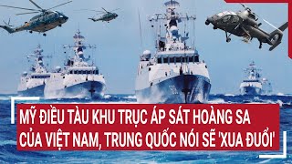 Điểm nóng thế giới 12\/5: Mỹ điều tàu khu trục sát Hoàng Sa của Việt Nam,Trung Quốc nói sẽ 'xua đuổi'
