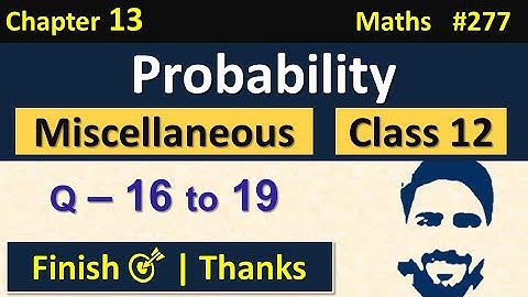 Miscellaneous Exercise Chapter 13 Class 12 (Q16, Q17, Q18, Q19) | Probability Class 12 | NCERT