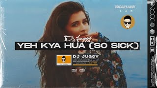 YEH KYA HUA (SO SICK MIX) | DJ JUGGY | TIKTOK HINDI MIX 2021